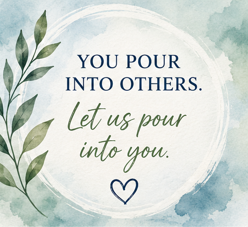 Watercolor leaves surrounding the message, You pour into others. Let us pour into you.