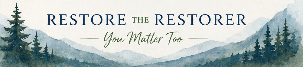 Watercolor mountain landscape with the message, Restore the Restorer. You matter too.